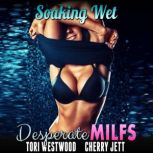 Soaking Wet : Desperate MILFs, Tori Westwood