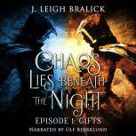 Chaos Lies Beneath the Night, Episode 1 Gifts, J. Leigh Bralick