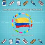 Colombian Spanish for Medical Professionals A Vocabulary Guide for Doctors, Surgeons and Nurses, David Perez