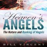 Heaven's Angels The Nature and Ranking of Angels, Bill Vincent