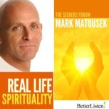 Real Life Spirituality The Seekers Forum, Mark Matousek