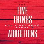 FIVE THINGS YOU DIDNT KNOW ABOUT ADDICTIONS, Shane Cuthbert