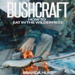 Bushcraft How To Eat in the Wilderness, Branda Nurt