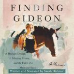 Finding Gideon A Broken Dream, a Missing Horse, and the Faith of a Mustard Seed, Sarah Hickner