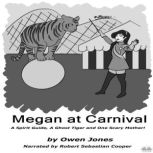 Megan At Carnival A Spirit Guide, A Ghost Tiger And One Scary Mother!, Owen Jones
