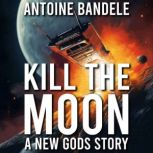 Kill the Moon A New Gods Story, Antoine Bandele