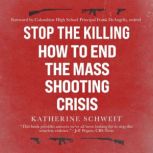 Stop the Killing, 2nd Edition How to End the Mass Shooting Crisis, Katherine Schweit