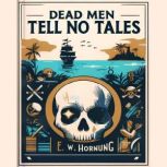 Dead Men Tell No Tales - by E.W. Hornung, E.W. Hornung