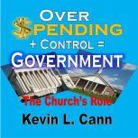 Overspending + Control = Government The Church's Role