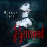 Betrayed (Book #3 in the Vampire Journals), Morgan Rice