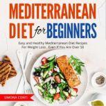 Mediterranean Diet For Beginners Easy and Healthy Mediterranean Diet Recipes For Weight Loss , Even If You Are Over 50, Simona conti