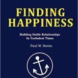 Finding Happiness Building Stable Relationships in Turbulent Times, Paul Swets