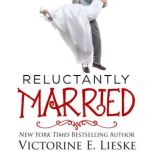 Reluctantly Married, Victorine E. Lieske