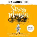 Calming the Stress Monster, Benjamin C. James