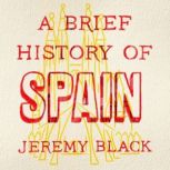 A Brief History of Spain Indispensable for Travellers, Jeremy Black