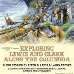 Exploring Lewis and Clark Along the Columbia Audio stories with exclusive interviews with Lewis and Clark historians, tribal leaders, experts and enthusiasts, Laura Reeves