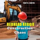 Redhead Reggie: Construction Chaos, Tony R. Smith