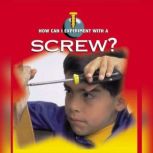 A Screw Physical Science - How Can I Experiment With Simple Machines?, David Armentrout