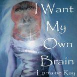 I Want My Own Brain, Lorraine Ray