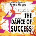 The Dance of Success The practical system for living an extraordinary life, 2nd Edition, Jenny Hoops