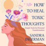 How to Heal Toxic Thoughts Simple Tools for Personal Transformation, Sandra Ingerman