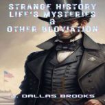 Strange History Life's Mysteries and Other Bloviation, J. Dallas Brooks