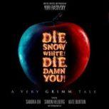 Die, Snow White! Die, Damn You! A Very Grimm Tale, Written, produced, and directed by Yuri Rasovsky