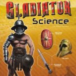 Gladiator Science Armor, Weapons, and Arena Combat, Allison Lassieur