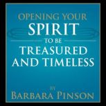 Opening Your Spirit to be Treasured and Timeless, Barbara Pinson