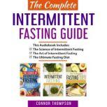 The Complete Intermittent Fasting Guide Includes The Science of Intermittent Fasting, The Art of Intermittent Fasting & The Ultimate Fasting Diet, Connor Thompson