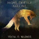 Night Swiftly Falling, Tricia D. Wagner