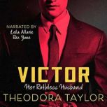 VICTOR: Her Ruthless Husband The VICTOR Trilogy Book 3, Theodora Taylor