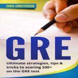 GRE Test Ultimate strategies, tips & tricks to scoring 330+ on the GRE test