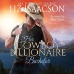 Her Cowboy Billionaire Bachelor An Everett Sisters Novel, Liz Isaacson