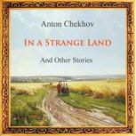 In A Strange Land and Other Stories, Anton Chekhov