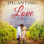 Decanting Love What Happens In Napa, Bruce Alan
