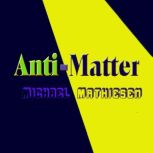 Anti-Matter, Michael Mathiesen