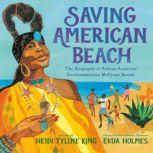Saving American Beach The Biography of African American Environmentalist MaVynee Betsch, Heidi Tyline King