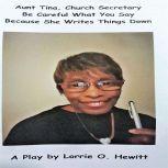 Aunt Tina, Church Secretary Be Careful What You Say Because She Writes Things Down, Lorrie O. Hewitt