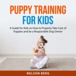 Puppy Training for Kids, Nelson Berg