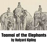 Toomai of the Elephants Little Toomai learns how to become an elephant driver but even more about himself., rudyard kipling