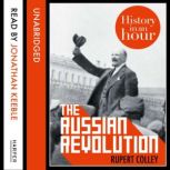 The Russian Revolution: History in an Hour, Rupert Colley
