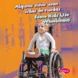 Algunos ninos usan sillas de ruedas/Some Kids Use Wheelchairs, Lola Schaefer