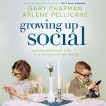 Growing Up Social Raising Relational Kids in a Screen-Driven World, Gary Chapman