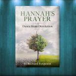 Hannah's Prayer Dawn from Desolation, D. Richard Ferguson