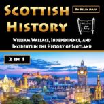 Scottish History William Wallace, Independence, and Incidents in the History of Scotland, Kelly Mass