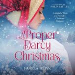 A Proper Darcy Christmas A Delightful Pride and Prejudice Christmas Romance, Pamela Aidan