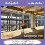 Brick by Brick ....and one step at a time! The first two years of my entrepreneurial journey, Mayank Jain