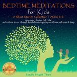 BEDTIME MEDITATIONS FOR KIDS A Short Stories Collection | Ages 2-6. Help Your Children to Feel Calm and Reduce Stress Through Mindfulness Bringing Peacefulness and Natural Sleep. NEW VERSION