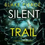 Silent Trail (A Sheila Stone Suspense ThrillerBook Two) Digitally narrated using a synthesized voice, Blake Pierce